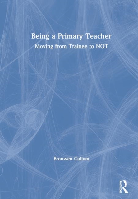 Being a Primary Teacher : Moving from Trainee to NQT, Hardback Book
