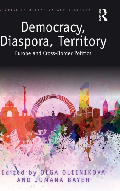 Democracy, Diaspora, Territory : Europe and Cross-Border Politics, Hardback Book