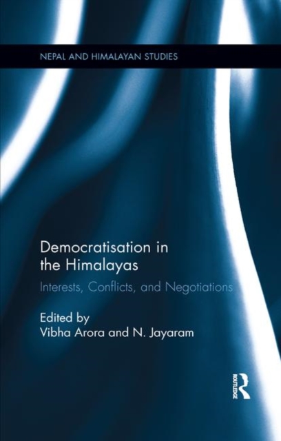 Democratisation in the Himalayas : Interests, Conflicts, and Negotiations, Paperback / softback Book