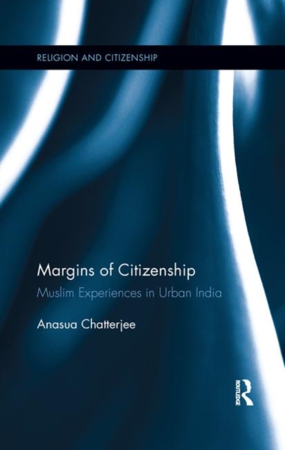 Margins of Citizenship : Muslim Experiences in Urban India, Paperback / softback Book
