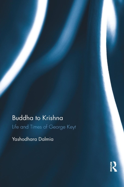 Buddha to Krishna : Life and Times of George Keyt, Paperback / softback Book