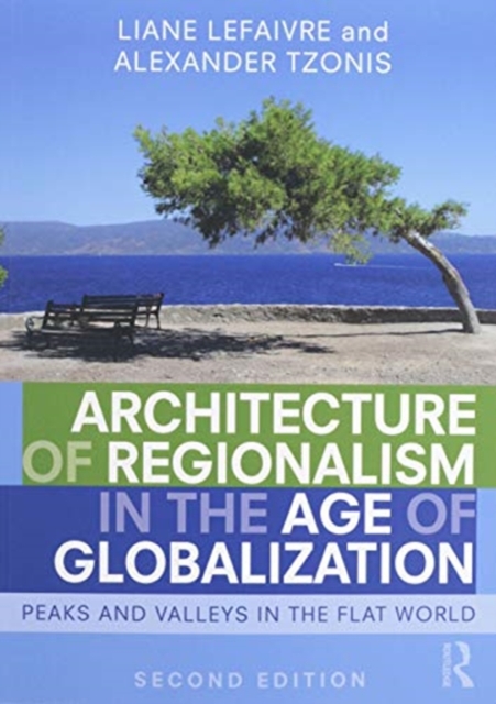 Architecture of Regionalism in the Age of Globalization : Peaks and Valleys in the Flat World, Paperback / softback Book