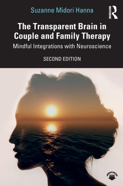 The Transparent Brain in Couple and Family Therapy : Mindful Integrations with Neuroscience, Paperback / softback Book