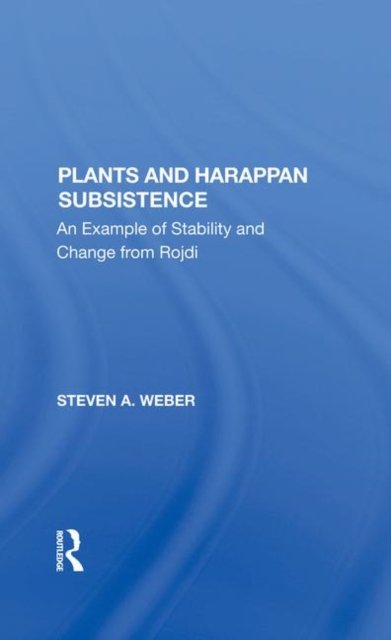 Plants And Harappan Subsistence : An Example Of Stability And Change From Rojdi, Hardback Book