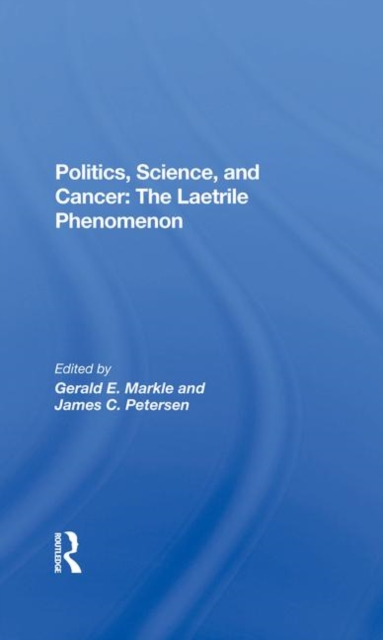 Politics, Science And Cancer : The Laetrile Phenomenon, Hardback Book
