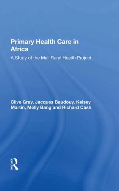 Primary Health Care In Africa : A Study Of The Mali Rural Health Project, Hardback Book