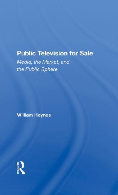 Public Television For Sale : Media, The Market, And The Public Sphere, Hardback Book