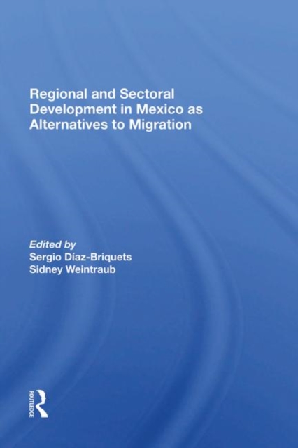 Regional And Sectoral Development In Mexico As Alternatives To Migration, Hardback Book