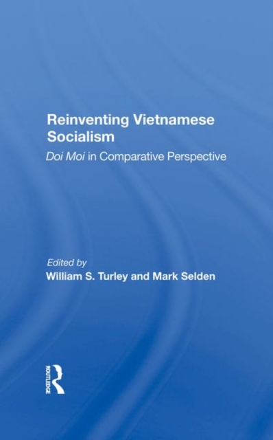 Reinventing Vietnamese Socialism : Doi Moi In Comparative Perspective, Hardback Book