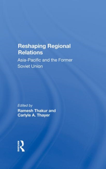 Reshaping Regional Relations : Asia-pacific And The Former Soviet Union, Hardback Book