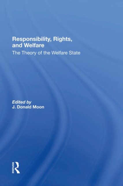 Responsibility, Rights, And Welfare : The Theory Of The Welfare State, Hardback Book
