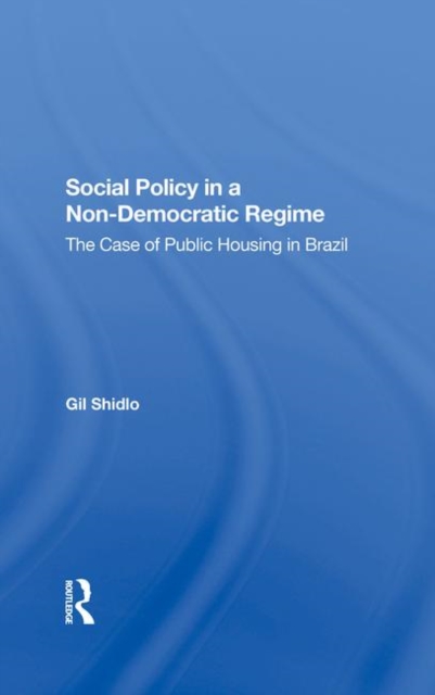 Social Policy In A Nondemocratic Regime : The Case Of Public Housing In Brazil, Hardback Book
