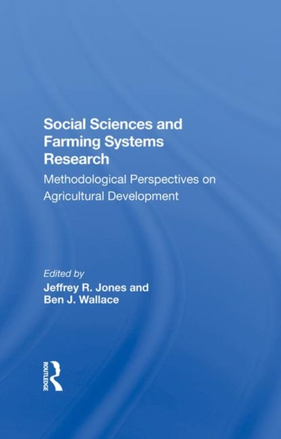 Social Sciences And Farming Systems Research : Methodological Perspectives On Agricultural Development, Hardback Book