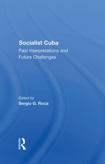 Socialist Cuba : Past Interpretations And Future Challenges, Hardback Book