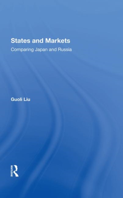 States And Markets : Comparing Japan And Russia, Hardback Book