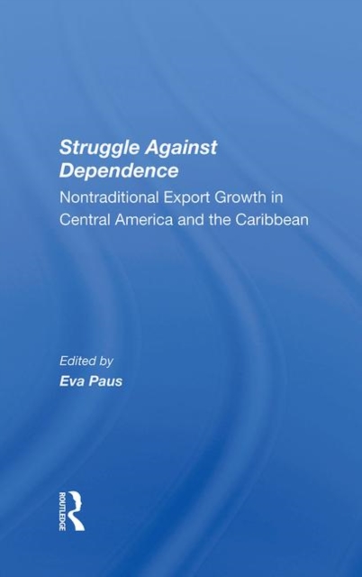 Struggle Against Dependence : Nontraditional Export Growth In Central America And The Caribbean, Hardback Book