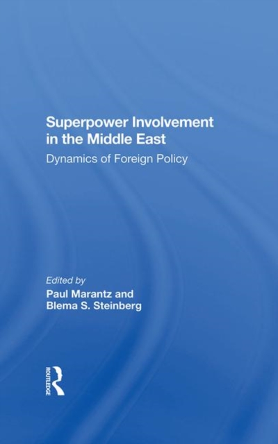 Superpower Involvement In The Middle East : Dynamics Of Foreign Policy, Hardback Book