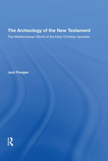 The Archaeology Of The New Testament : The Mediterranean World Of The Early Christian Apostles, Hardback Book