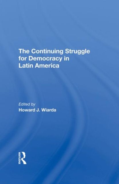 The Continuing Struggle For Democracy In Latin America, Hardback Book