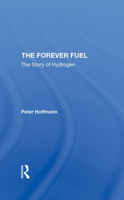 The Forever Fuel : The Story Of Hydrogen, Hardback Book