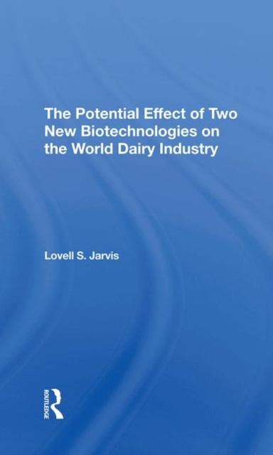 The Potential Effect Of Two New Biotechnologies On The World Dairy Industry, Hardback Book