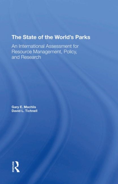 The State Of The World's Parks : An International Assessment For Resource Management, Policy, And Research, Hardback Book
