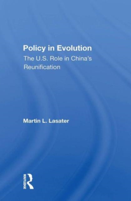 Policy In Evolution : The U.s. Role In China's Reunification, Paperback / softback Book