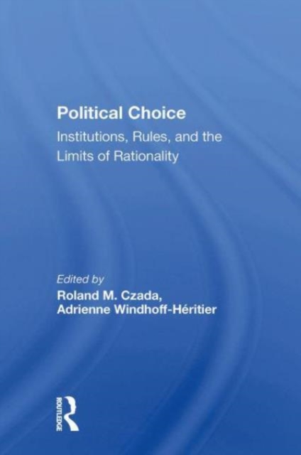 Political Choice : Institutions, Rules And The Limits Of Rationality, Paperback / softback Book