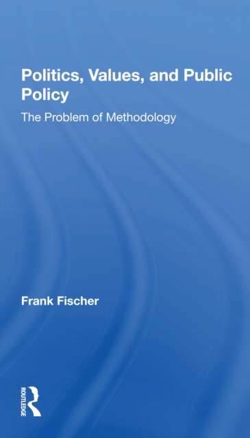Politics, Values, And Public Policy : The Problem Of Methodology, Paperback / softback Book