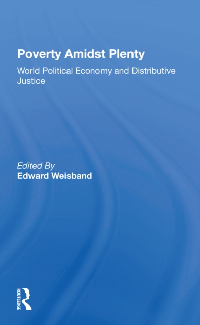 Poverty Amidst Plenty : World Political Economy And Distributive Justice, Paperback / softback Book