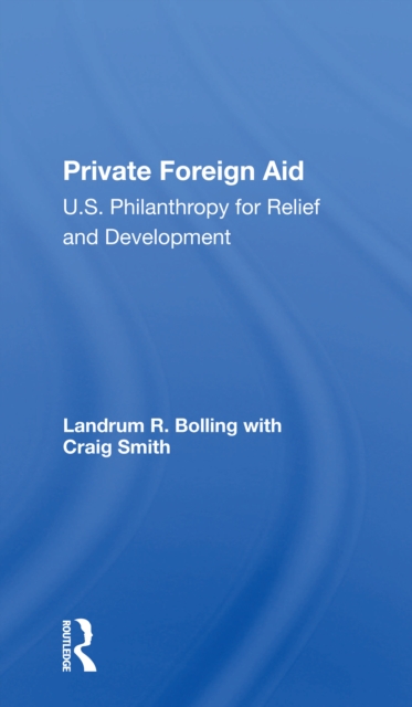 Private Foreign Aid : U.s. Philanthropy In Relief And Developlment, Paperback / softback Book