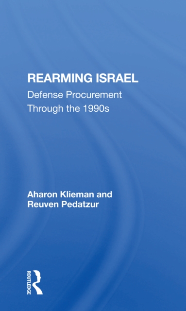 Rearming Israel : Defense Procurement Through The 1990s, Paperback / softback Book