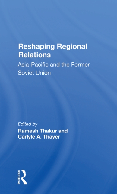 Reshaping Regional Relations : Asia-pacific And The Former Soviet Union, Paperback / softback Book