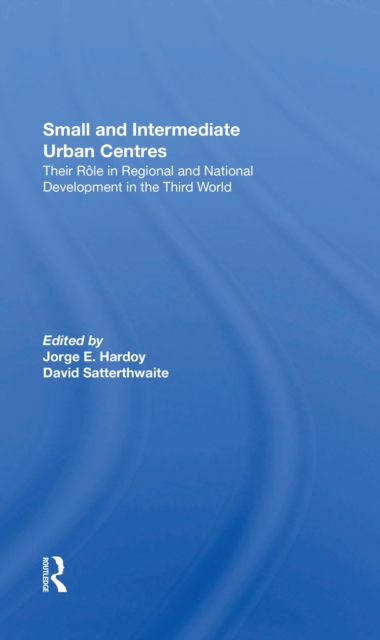 Small And Intermediate Urban Centres : Their Role In Regional And National Development In The Third World, Paperback / softback Book