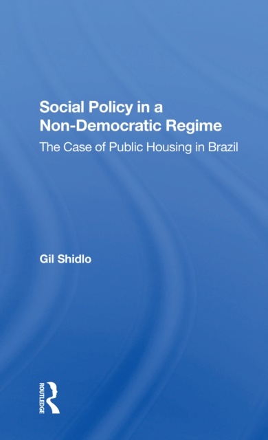 Social Policy In A Nondemocratic Regime : The Case Of Public Housing In Brazil, Paperback / softback Book