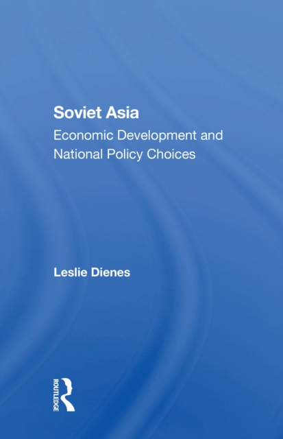 Soviet Asia : Economic Development and National Policy Choices, Paperback / softback Book