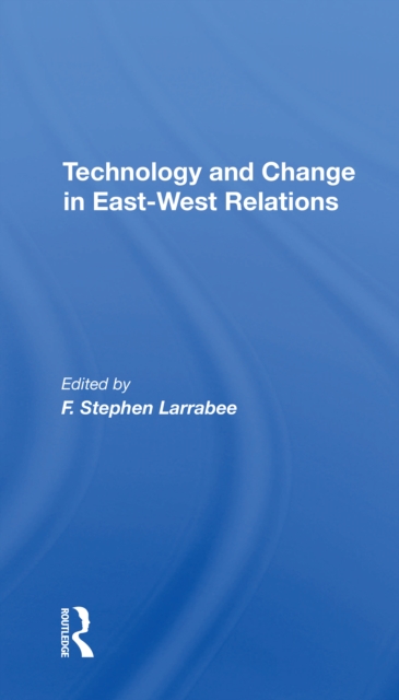 Technology And Change In Eastwest Relations, Paperback / softback Book