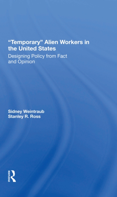 Temporary Alien Workers In The United States : Designing Policy From Fact And Opinion, Paperback / softback Book