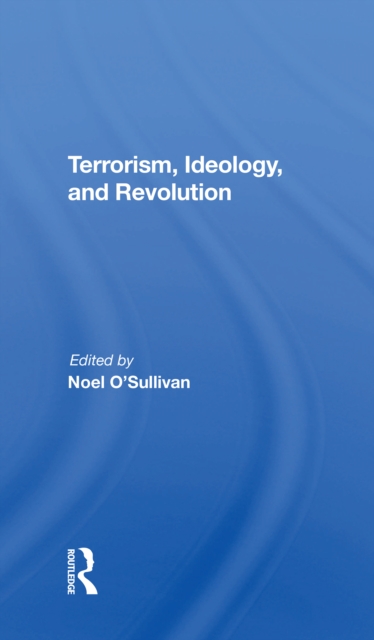 Terrorism, Ideology And Revolution : The Origins Of Modern Political Violence, Paperback / softback Book