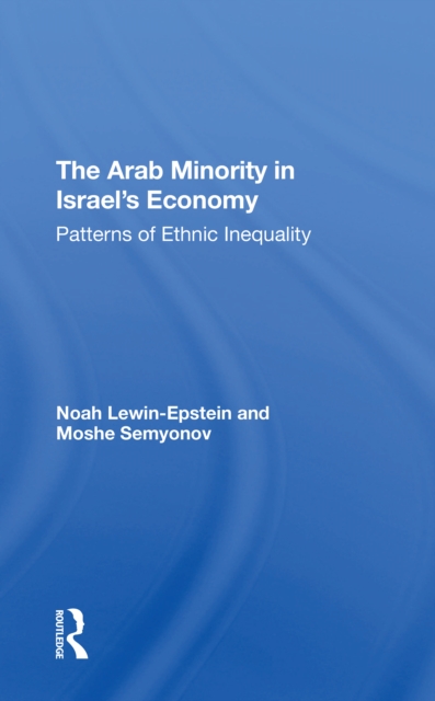 The Arab Minority In Israel's Economy : Patterns Of Ethnic Inequality, Paperback / softback Book