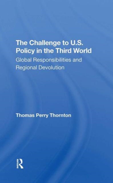 The Challenge To U.s. Policy In The Third World : Global Responsibilities And Regional Devolution, Paperback / softback Book