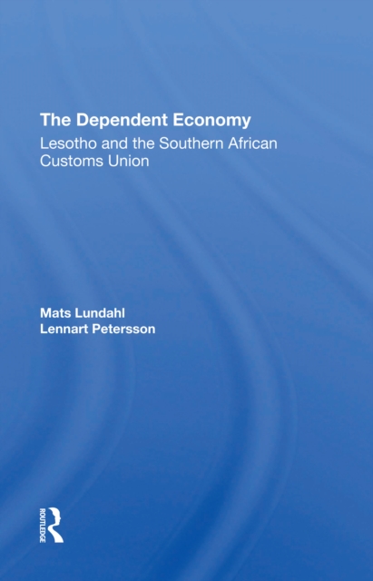 The Dependent Economy : Lesotho And The Southern African Customs Union, Paperback / softback Book