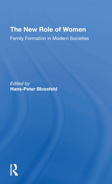 The New Role Of Women : Family Formation In Modern Societies, Paperback / softback Book