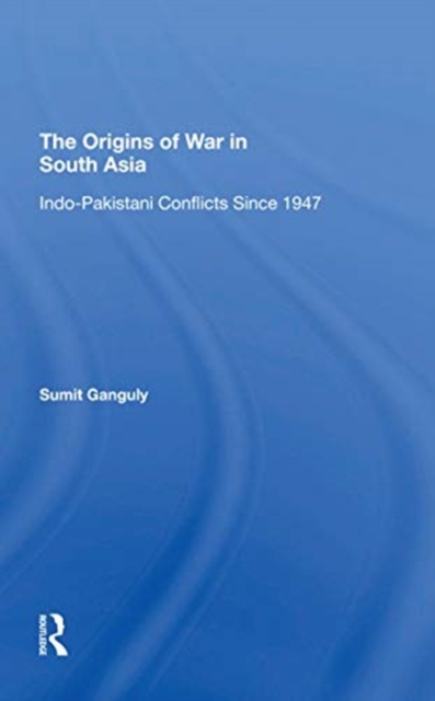 The Origins Of War In South Asia : Indopakistani Conflicts Since 1947, Paperback / softback Book