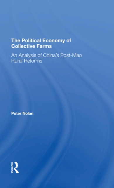 The Political Economy Of Collective Farms : An Analysis Of China's Postmao Rural Reforms, Paperback / softback Book