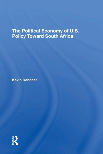 The Political Economy Of U.s. Policy Toward South Africa, Paperback / softback Book