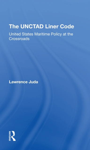 The Unctad Liner Code : United States Maritime Policy At The Crossroads, Paperback / softback Book