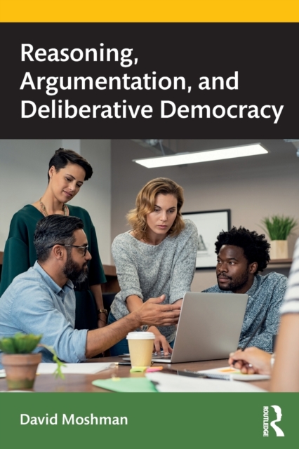 Reasoning, Argumentation, and Deliberative Democracy, Paperback / softback Book