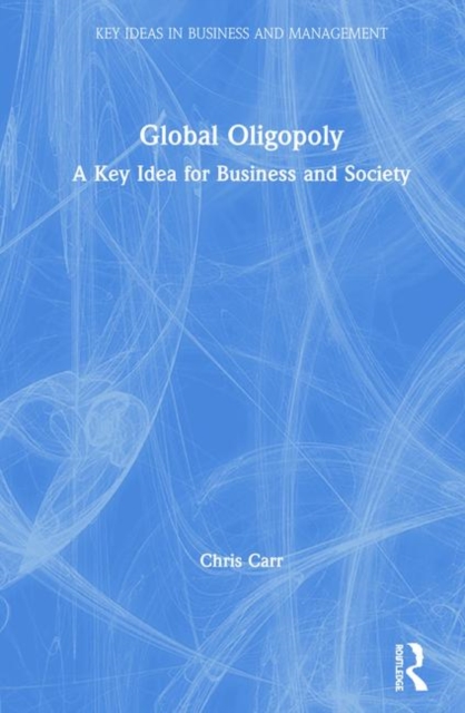Global Oligopoly : A Key Idea for Business and Society, Hardback Book