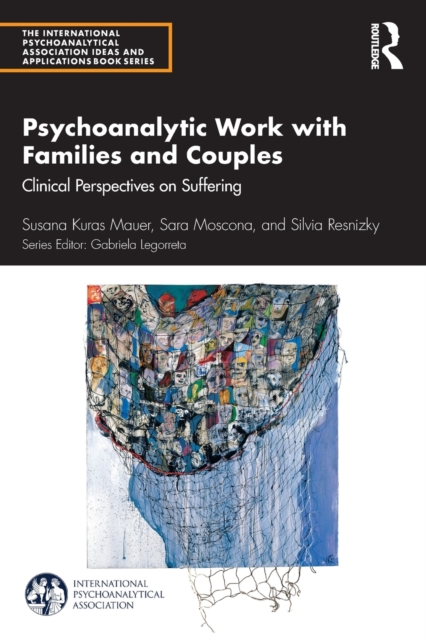 Psychoanalytic Work with Families and Couples : Clinical Perspectives on Suffering, Paperback / softback Book